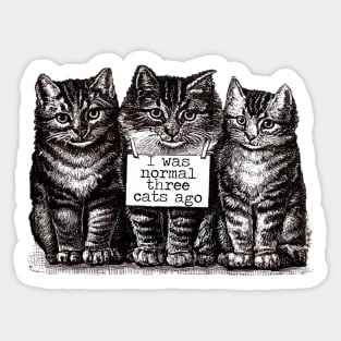 I Was Normal Three Cats Ago Sticker